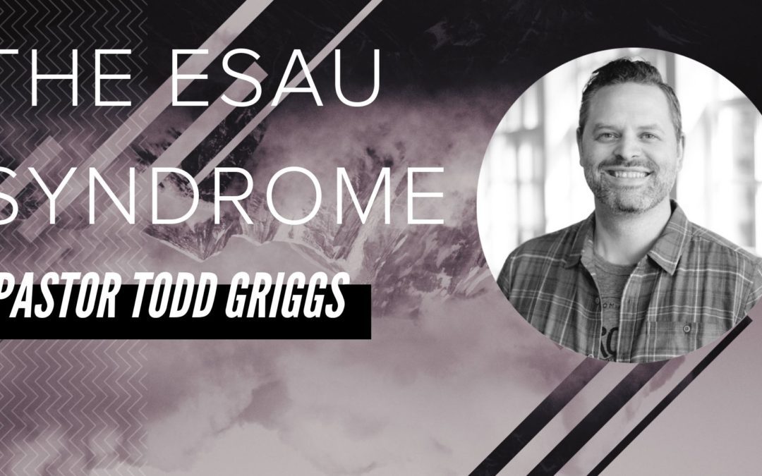 The Esau Syndrome