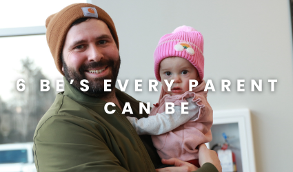 Family Life - 6 Be's Every Parent Can Be Family Life - 6 Be's Every Parent Can Be